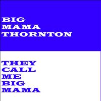 Big Mama Thornton - They Call Me Big Mama