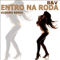 B&V - Entro Na Roda (Kuduro Remix)
