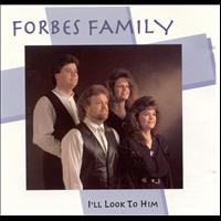 Forbes Family - I'll Look To Him
