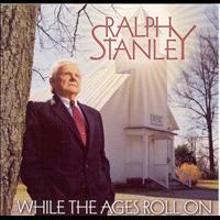Ralph Stanley - While The Ages Roll On