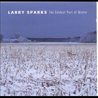 Larry Sparks - The Coldest Part Of Winter