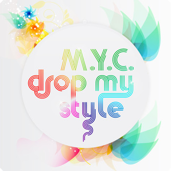 M.Y.C. - Drop My Style