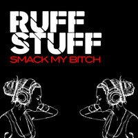 Ruff Stuff - Smack My Bitch
