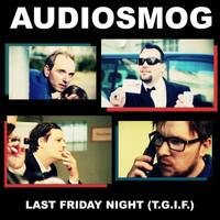 Audiosmog - Last Friday Night T.G.I.F.