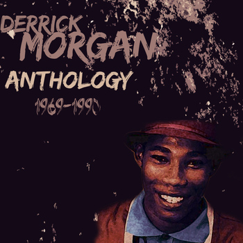 Derrick Morgan - Derrick Morgan Anthology