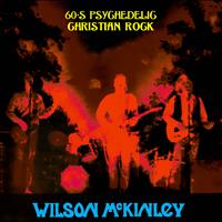 Wilson McKinley - 60's Psychedelic Christian Rock