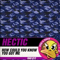 Hectic - How Could You Know / You Got Me