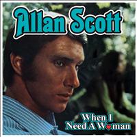 Allan Scott - When I Needed a Woman