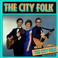 The City Folk - Here Come the City Folk