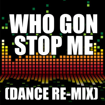 The Re-Mix Heroes - Who Gon Stop Me
