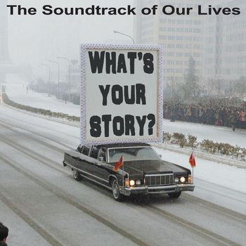 The Soundtrack of Our Lives - What's Your Story
