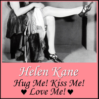 Helen Kane - Hug Me! Kiss Me! Love Me!