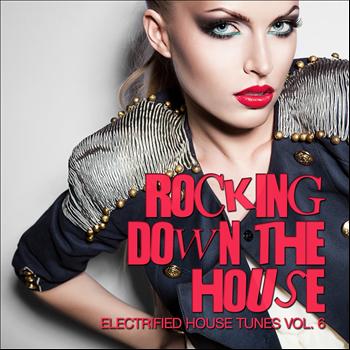 Various Artists - Rocking Down the House (Electrified House Tunes, Vol. 6)