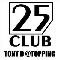 Tony D - 25 Club: Topping