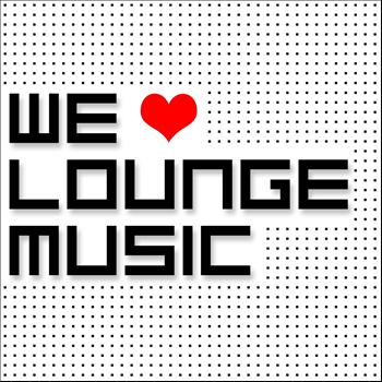 Various Artists - We Love Lounge Music