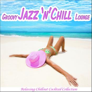 Various Artists - Groovy Jazz 'n' Chill Lounge (Relaxing Chillout Cocktail Selection)