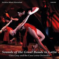 Glen Gray & The Casa Loma Orchestra - Sounds of the Great Bands in Latin