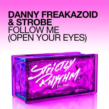 Danny Freakazoid & Strobe - Follow Me (Open Your Eyes)