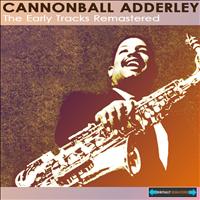 Cannonball Adderley - The Early Tracks Remastered