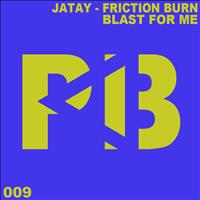 JaTay - Friction Burn / Blast For Me