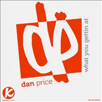 Dan Price - What You Gettin At