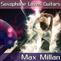 Max Millan - Saxophone Loves Guitars