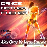 Alex Gray, Josue Carrera - Dance Mother Fucker