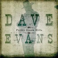 Dave Evans - Pretty Green Hills