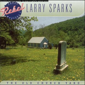 Larry Sparks - The Old Church Yard