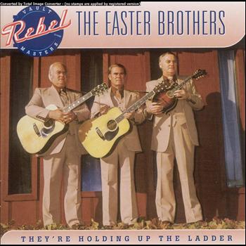 Easter Brothers - They're Holding Up The Ladder