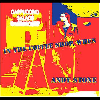 Andy Stone - In the Coffee Shop, When