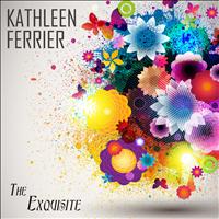 Kathleen Ferrier - The Exquisite Kathleen Ferrier