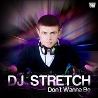 DJ Stretch - Don't Wanna Be