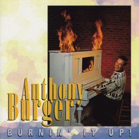 Anthony Burger - Burnin' It Up!