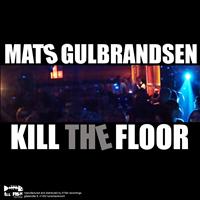 Mats Gulbrandsen - Kill the Floor