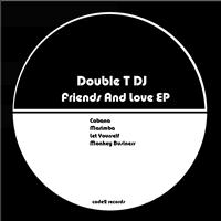 Double T DJ - Friends and Love Ep