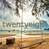 Twentyeight - In the Beginning (Deluxe Edition)