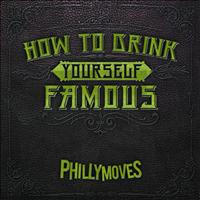 Philly Moves - How to Drink Yourself Famous