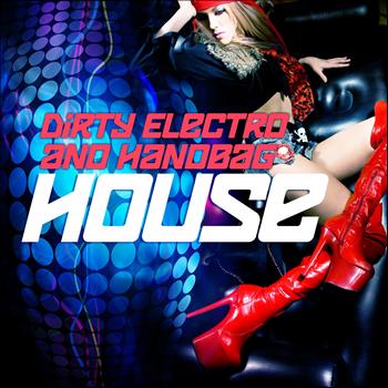 Various Artists - Dirty Electro and Handbag House, Vol.1 (The Ultimate Late Night Sessions)
