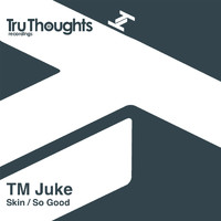 TM Juke - Skin / So Good