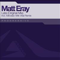 Matt Eray - Late
