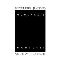 Sutcliffe Jugend - We Spit On Their Graves