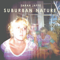 Sarah Jaffe - Suburban Nature