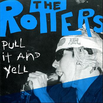The Rotters - Pull It And Yell