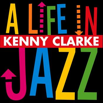 Kenny Clarke - A Life in Jazz