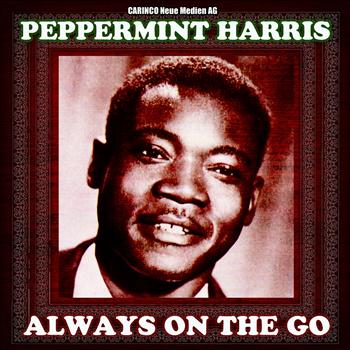 Peppermint Harris - Peppermint Harris - Always On the Go (Original Recordings)