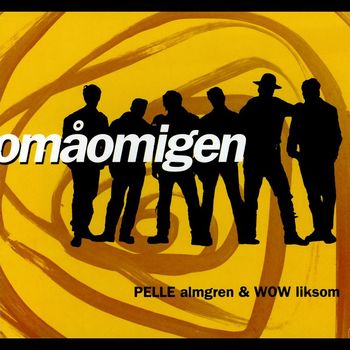 Pelle Almgren & Wow Liksom - Omåomigen