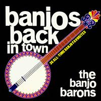 The Banjo Barons - Banjos Back in Town - 36 All-Time Banjo Favorites