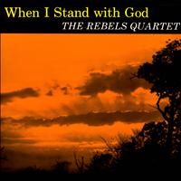 The Rebels Quartet - When I Stand With God