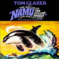 Tom Glazer - The Ballad of "Namu the Killer Whale" & Other Ballads of Adventure